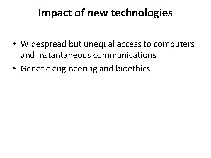 Impact of new technologies • Widespread but unequal access to computers and instantaneous communications