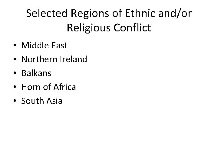 Selected Regions of Ethnic and/or Religious Conflict • • • Middle East Northern Ireland