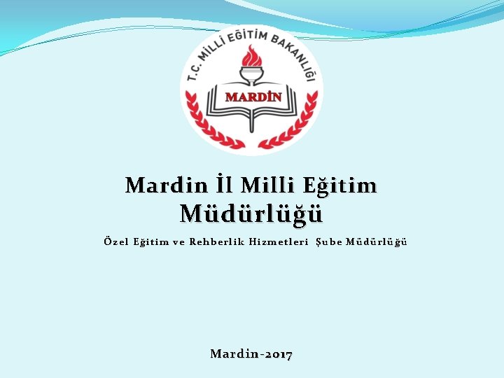 Mardin İl Milli Eğitim Müdürlüğü Özel Eğitim ve Rehberlik Hizmetleri Şube Müdürlüğü Mardin-2017 