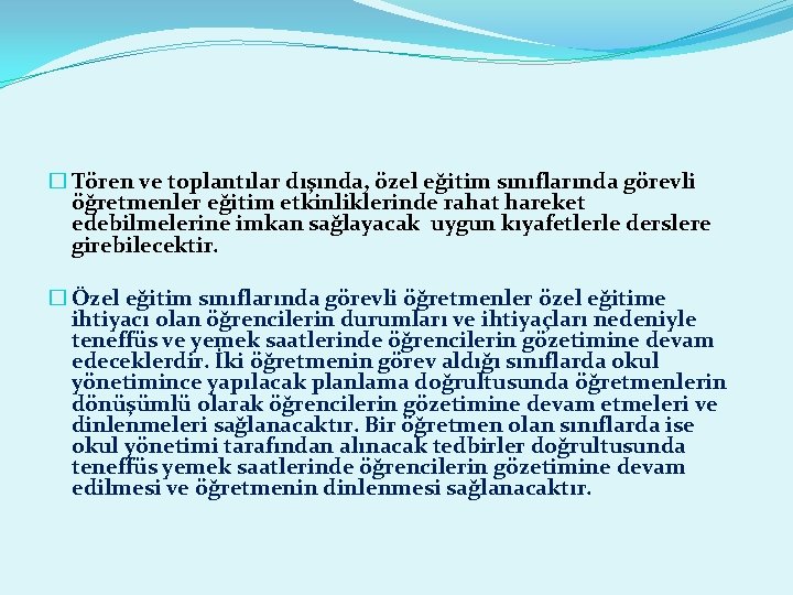 � Tören ve toplantılar dışında, özel eğitim sınıflarında görevli öğretmenler eğitim etkinliklerinde rahat hareket