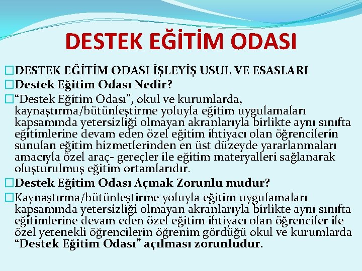 DESTEK EĞİTİM ODASI �DESTEK EĞİTİM ODASI İŞLEYİŞ USUL VE ESASLARI �Destek Eğitim Odası Nedir?