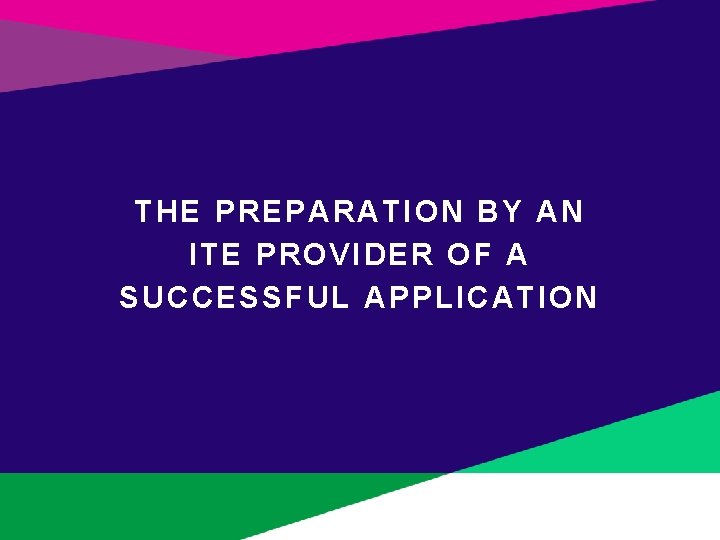 THE PREPARATION BY AN ITE PROVIDER OF A S UCCESSFUL APPLICATION 