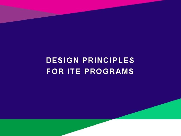 DESIGN PRINCIPLES FOR ITE PROGRAMS 