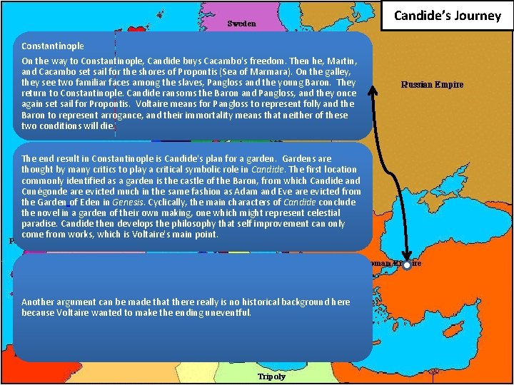 Candide’s Journey Constantinople On the way to Constantinople, Candide buys Cacambo's freedom. Then he,