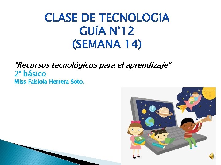 “Recursos tecnológicos para el aprendizaje” 2° básico Miss Fabiola Herrera Soto. 