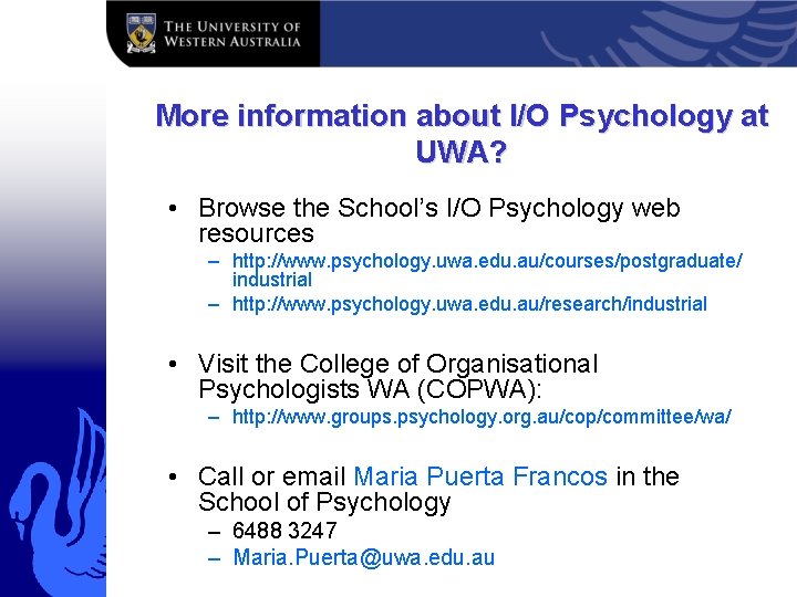 More information about I/O Psychology at UWA? • Browse the School’s I/O Psychology web