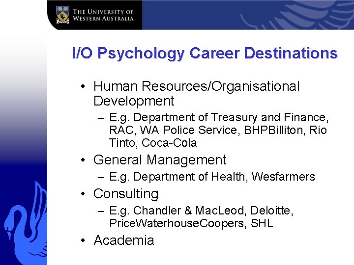 I/O Psychology Career Destinations • Human Resources/Organisational Development – E. g. Department of Treasury