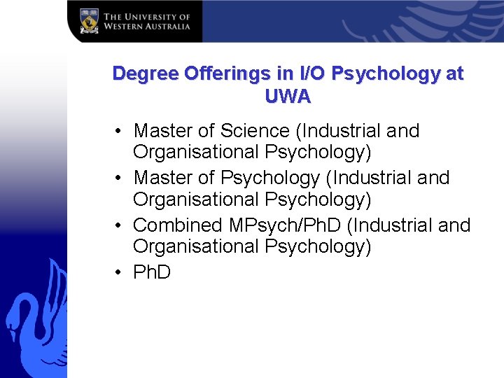 Degree Offerings in I/O Psychology at UWA • Master of Science (Industrial and Organisational