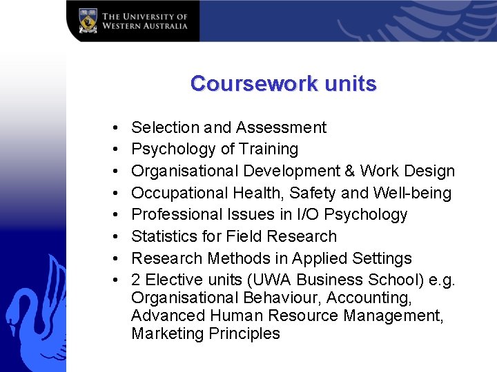 Coursework units • • Selection and Assessment Psychology of Training Organisational Development & Work