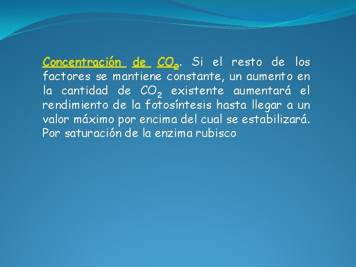 Concentración de CO 2. Si el resto de los factores se mantiene constante, un