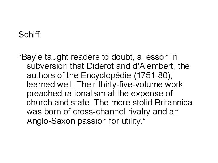 Schiff: “Bayle taught readers to doubt, a lesson in subversion that Diderot and d’Alembert,