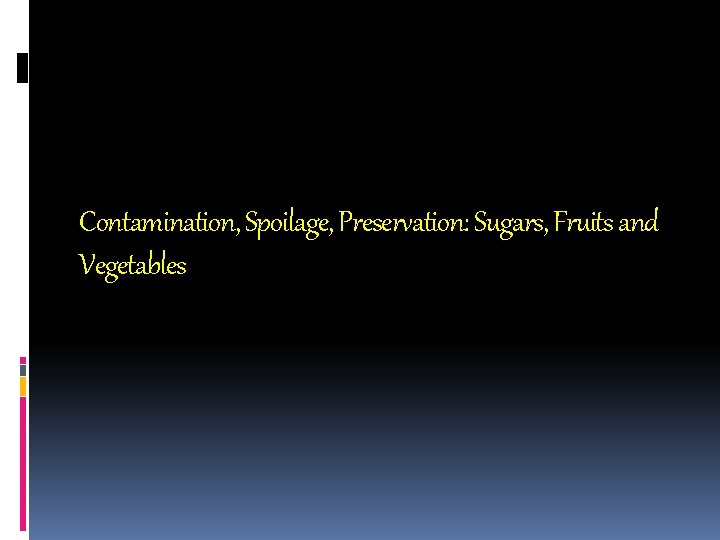 Contamination, Spoilage, Preservation: Sugars, Fruits and Vegetables 