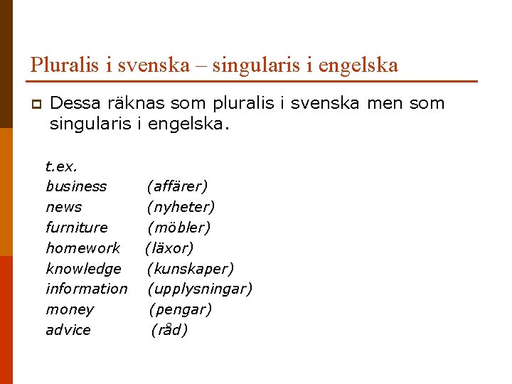 Pluralis i svenska – singularis i engelska p Dessa räknas som pluralis i svenska