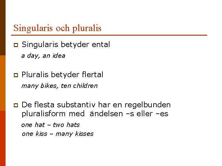 Singularis och pluralis p Singularis betyder ental a day, an idea p Pluralis betyder