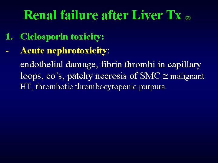 Renal failure after Liver Tx (2) 1. Ciclosporin toxicity: - Acute nephrotoxicity: endothelial damage,