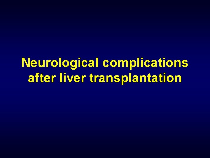 Neurological complications after liver transplantation 