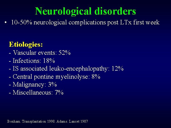 Neurological disorders • 10 -50% neurological complications post LTx first week Etiologies: - Vascular