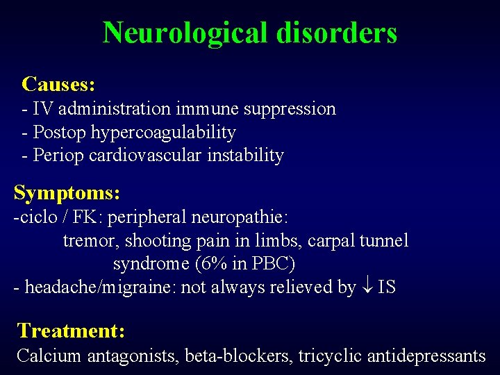 Neurological disorders Causes: - IV administration immune suppression - Postop hypercoagulability - Periop cardiovascular