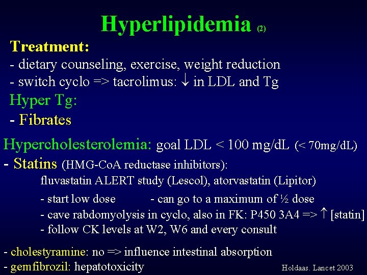 Hyperlipidemia (2) Treatment: - dietary counseling, exercise, weight reduction - switch cyclo => tacrolimus: