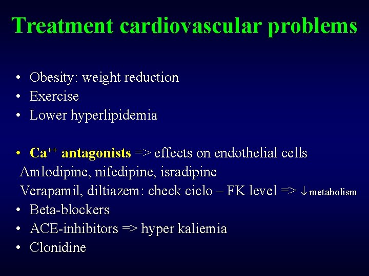 Treatment cardiovascular problems • Obesity: weight reduction • Exercise • Lower hyperlipidemia • Ca++