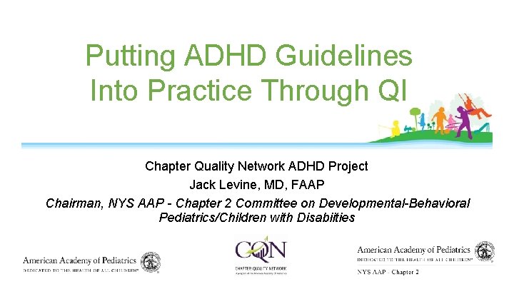 Putting ADHD Guidelines Into Practice Through QI Chapter Quality Network ADHD Project Jack Levine,