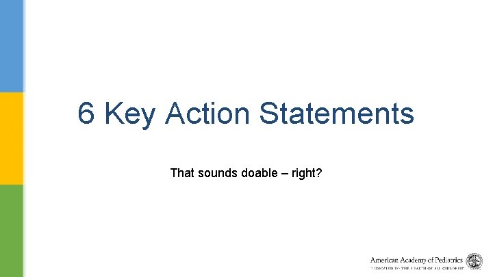 6 Key Action Statements That sounds doable – right? 