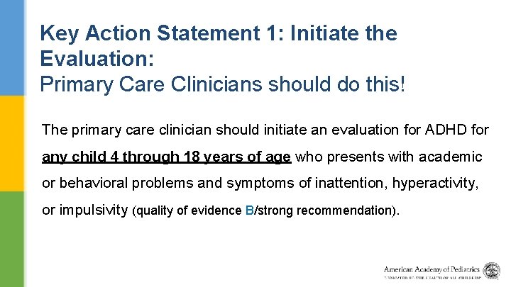 Key Action Statement 1: Initiate the Evaluation: Primary Care Clinicians should do this! The