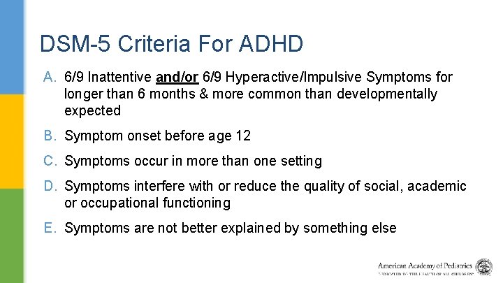 DSM-5 Criteria For ADHD A. 6/9 Inattentive and/or 6/9 Hyperactive/Impulsive Symptoms for longer than