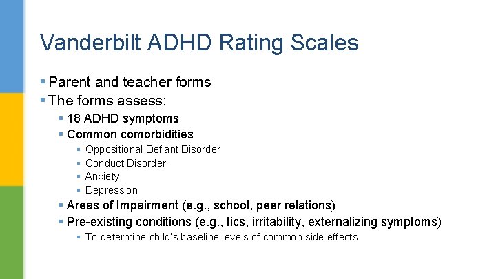 Vanderbilt ADHD Rating Scales § Parent and teacher forms § The forms assess: §