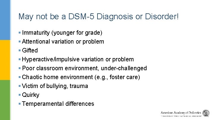 May not be a DSM-5 Diagnosis or Disorder! § Immaturity (younger for grade) §