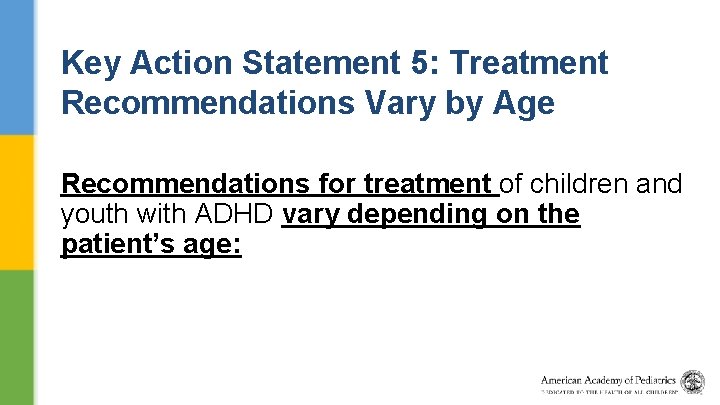 Key Action Statement 5: Treatment Recommendations Vary by Age Recommendations for treatment of children