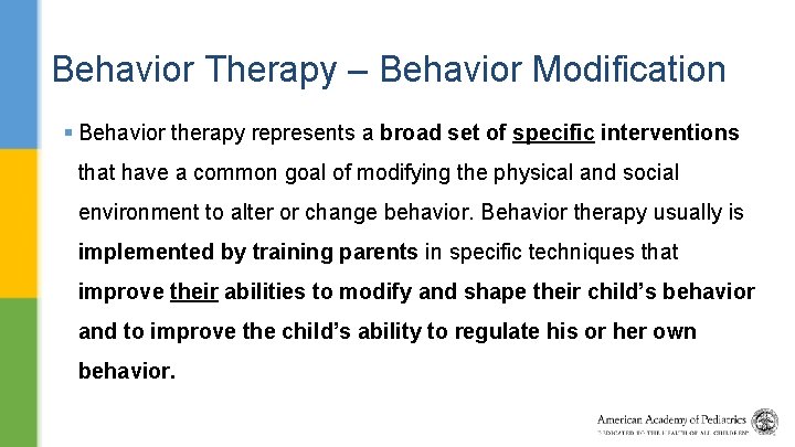 Behavior Therapy – Behavior Modification § Behavior therapy represents a broad set of specific