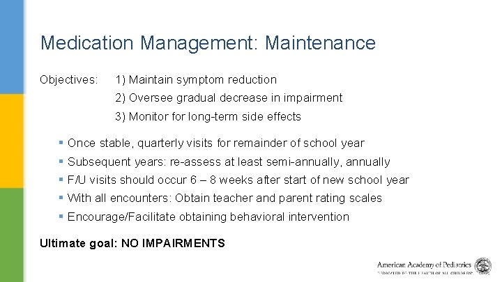 Medication Management: Maintenance Objectives: 1) Maintain symptom reduction 2) Oversee gradual decrease in impairment