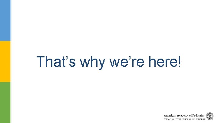 That’s why we’re here! 