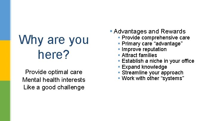 Why are you here? Provide optimal care Mental health interests Like a good challenge