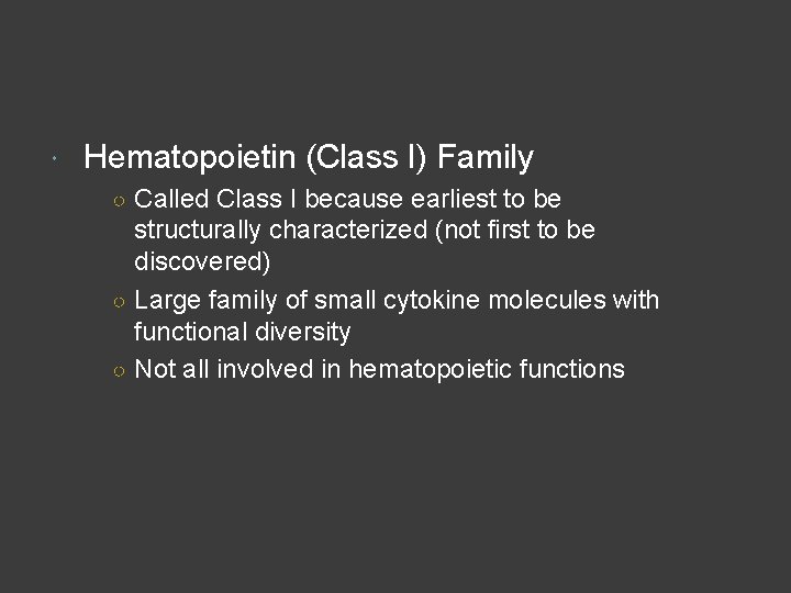  Hematopoietin (Class I) Family ○ Called Class I because earliest to be structurally
