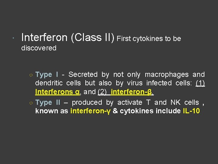  Interferon (Class II) First cytokines to be discovered ○ Type I - Secreted