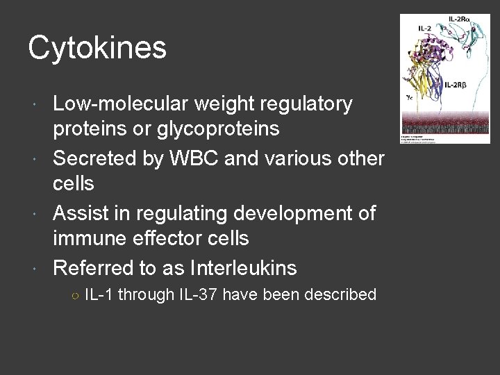 Cytokines Low-molecular weight regulatory proteins or glycoproteins Secreted by WBC and various other cells