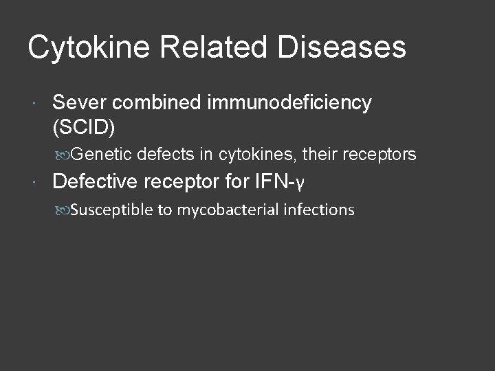 Cytokine Related Diseases Sever combined immunodeficiency (SCID) Genetic defects in cytokines, their receptors Defective