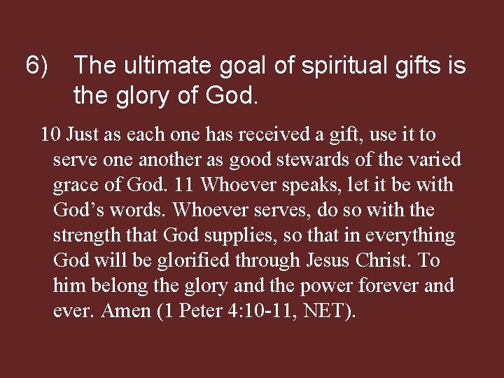 6) The ultimate goal of spiritual gifts is the glory of God. 10 Just