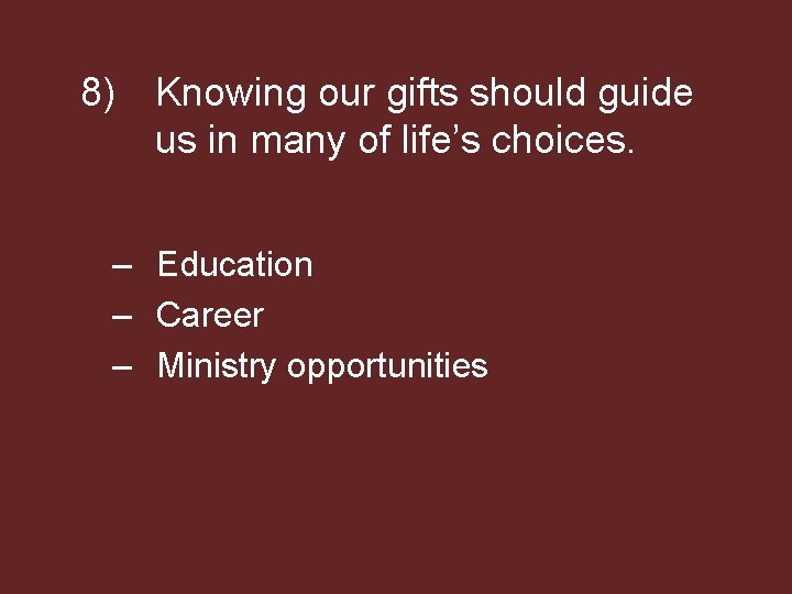 8) Knowing our gifts should guide us in many of life’s choices. – Education