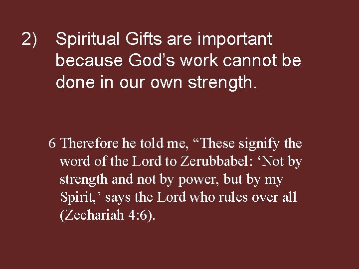 2) Spiritual Gifts are important because God’s work cannot be done in our own