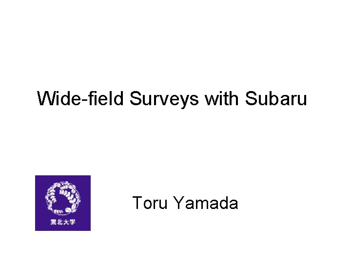 Wide-field Surveys with Subaru Toru Yamada 