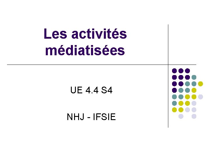 Les activités médiatisées UE 4. 4 S 4 NHJ - IFSIE 
