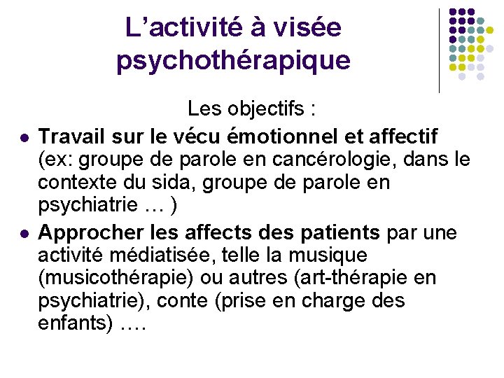 L’activité à visée psychothérapique l l Les objectifs : Travail sur le vécu émotionnel