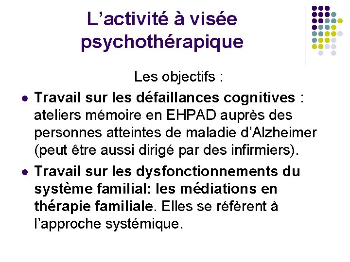 L’activité à visée psychothérapique l l Les objectifs : Travail sur les défaillances cognitives