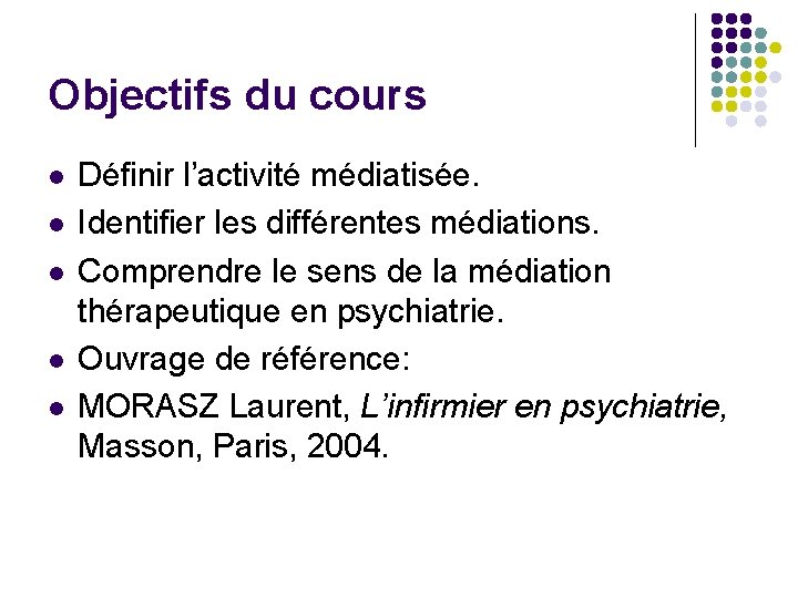 Objectifs du cours l l l Définir l’activité médiatisée. Identifier les différentes médiations. Comprendre