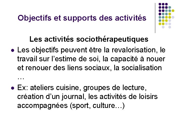 Objectifs et supports des activités l l Les activités sociothérapeutiques Les objectifs peuvent être