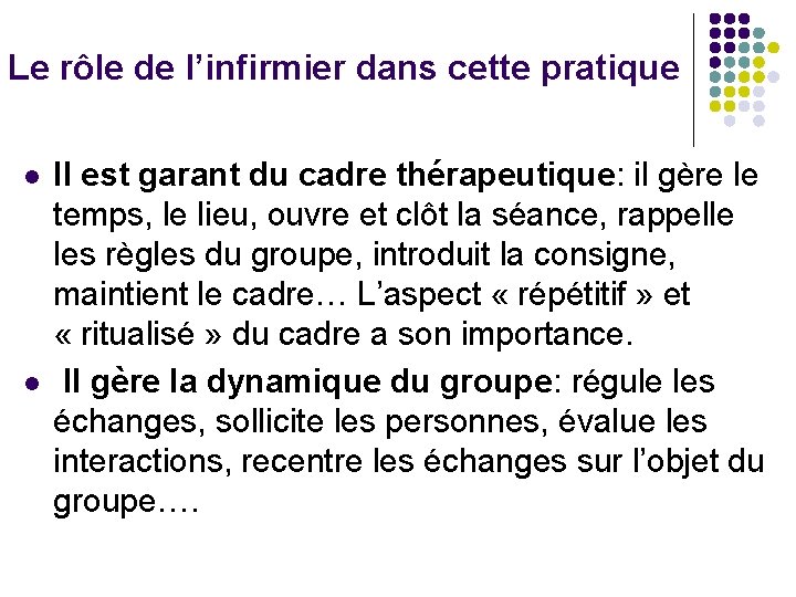 Le rôle de l’infirmier dans cette pratique l l Il est garant du cadre