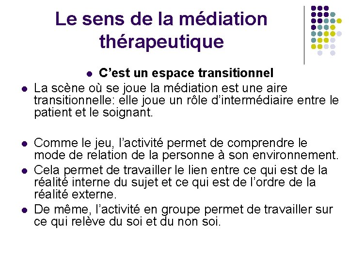 Le sens de la médiation thérapeutique C’est un espace transitionnel La scène où se